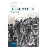 The Dissenters Volume III: The Crisis and Conscience of Nonconformity by Watts, Michael R., 9780198229698
