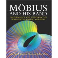 Mobius and his Band Mathematics and Astronomy in Nineteenth-Century Germany by Fauvel, John; Wilson, Robin; Flood, Raymond, 9780198539698