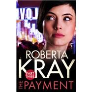 The Payment: Part 3 (chapters 14-22) by Roberta Kray, 9780751569698