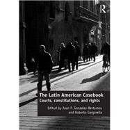 The Latin American Casebook: Courts, Constitutions, and Rights by Gonzalez-Bertomeu; Juan, 9781409469698