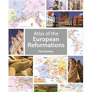 Atlas of the European Reformations by Dowley, Tim, 9781451499698