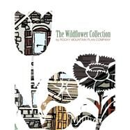 The Wildflower Collection by Rocky Mountain Plan Company; Gilland, Larry; Kern, Bernie; Attardo, Heather; Sellers, Heather, 9781500449698