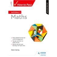 How to Pass National 5 Maths, Second Edition by Robert Barclay, 9781510419698