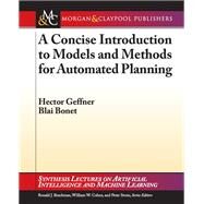A Concise Introduction to Models and Methods for Automated Planning by Geffner, Hector; Bonet, Blai, 9781608459698