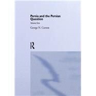 Persia and the Persian Question: Volume One by Curzon,George N., 9780714619699