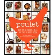 Poulet More Than 50 Remarkable Recipes That Exalt the Honest Chicken by LeFavour, Cree, 9780811879699