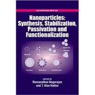 Nanoparticles Synthesis, Stabillization, Passivation and Functionalization by Nagarajan, Ramanathan; Hatton, T. Alan, 9780841269699