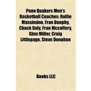 Penn Quakers Men's Basketball Coaches : Rollie Massimino, Fran Dunphy, Chuck Daly, Fran Mccaffery, Glen Miller, Craig Littlepage, Steve Donahue by , 9781155239699