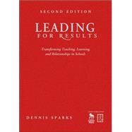 Leading for Results : Transforming Teaching, Learning, and Relationships in Schools by Dennis Sparks, 9781412949699