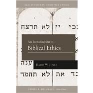 An Introduction to Biblical Ethics by Jones, David W.; Heimbach, Daniel, 9781433669699