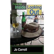 From the Inside Looking Out by Carroll, Jo, 9781500369699