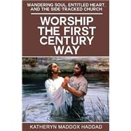Worship the First-century Way by Haddad, Katheryn Maddox, 9781502419699