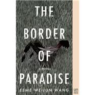 The Border of Paradise A Novel by Wang, Esmé Weijun, 9781939419699