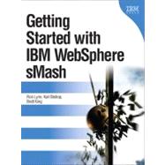 Getting Started with IBM Websphere Smash by Lynn, Ron; Bishop, Karl; King, Brett, 9780137019700