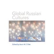 Global Russian Cultures by Platt, Kevin M. F., 9780299319700
