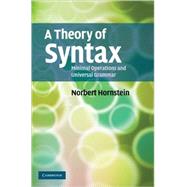 A Theory of Syntax: Minimal Operations and Universal Grammar by Norbert Hornstein, 9780521449700