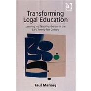 Transforming Legal Education: Learning and Teaching the Law in the Early Twenty-first Century by Maharg,Paul, 9780754649700