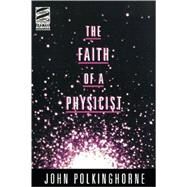 The Faith of a Physicist: Reflections of a Bottom-Up Thinker by Polkinghorne, J. C., 9780800629700