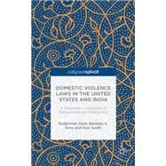 Domestic Violence Laws in the United States and India A Systematic Comparison of Backgrounds and Implications by Goel, Sudershan; Sims, Barbara A.; Sodhi, Ravi, 9781137399700