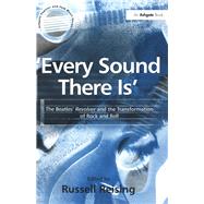 'Every Sound There Is': The Beatles' Revolver and the Transformation of Rock and Roll by Reising,Russell, 9781138459700