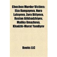 Chechen Murder Victims : Elza Kungayeva, Nura Luluyeva, Zura Bitiyeva, Ruslan Alikhadzhiyev, Malika Umazheva, Khadzhi-Murat Yandiyev by , 9781156419700