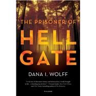 The Prisoner of Hell Gate A Novel by Wolff, Dana I., 9781250089700
