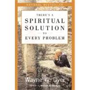There's a Spiritual Solution to Every Problem by Dyer, Wayne W., 9780060929701