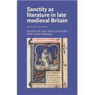 Sanctity as literature in late Medieval Britain by von Contzen, Eva; Bernau, Anke, 9780719089701