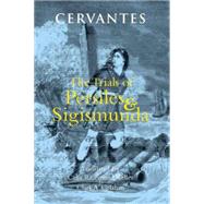 The Trials of Persiles and Sigismunda: A Northern Story by Cervantes Saavedra, Miguel de; Weller, Celia Richmond; Colahan, Clark A., 9780872209701