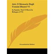 Atti, O Memorie Degli Uomini Illustri V1 : In Santita Nati O Morti in Bologna (1773) by Melloni, Giovambattista, 9781104619701