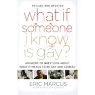 What If Someone I Know Is Gay? Answers to Questions About What It Means to Be Gay and Lesbian by Marcus, Eric, 9781416949701