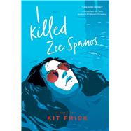 I Killed Zoe Spanos by Frick, Kit, 9781534449701