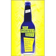 The Perfect Buzz: The Essential Guide to Boozing, Bars, and Bad Behavior by Bramwell, David, 9780060779702