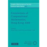 Foundations of Computational Mathematics, Hong Kong 2008 by Edited by Felipe Cucker , Allan Pinkus , Michael J. Todd, 9780521739702