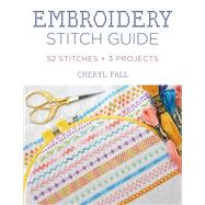 Embroidery Stitch Guide 64 Stitches + 3 Projects by Fall, Cheryl, 9780811739702