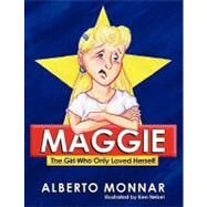 Maggie : The Girl Who Only Loved Herself by Monnar, Alberto; Nebel, Ken; Franklin, Linda, 9780980039702