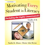 Motivating Every Student in Literacy: (Including the Highly Unmotivated!) Grades 3-6 by Athans,Sandra, 9781138439702