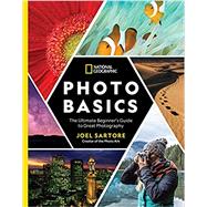 National Geographic Photo Basics The Ultimate Beginner's Guide to Great Photography by Sartore, Joel; Perry, Heather, 9781426219702