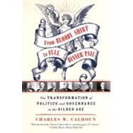 From Bloody Shirt to Full Dinner Pail : The Transformation of Politics and Governance in the Gilded Age by Calhoun, Charles W., 9781429979702