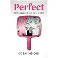 Perfect Feeling Judged on Social Media by Gill, Rosalind, 9781509549702