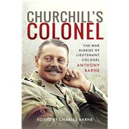 Churchill's Colonel by Barne, Charles, 9781526759702