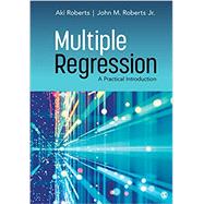 Multiple Regression: A Practical Introduction by Aki Roberts; John M. Roberts, Jr., 9781544339702