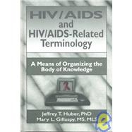 HIV/AIDS and HIV/AIDS-Related Terminology: A Means of Organizing the Body of Knowledge by Wood; M Sandra, 9781560249702