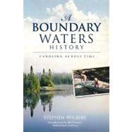 A Boundary Waters History by Wilbers, Stephen; Hansen, Bill, 9781596299702