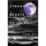 Strange Beasts of China by Ge, Yan; Tiang, Jeremy, 9781612199702