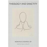 Theology and Sanctity by Cessario, Romanus; Cuddy, Cajetan, 9781932589702