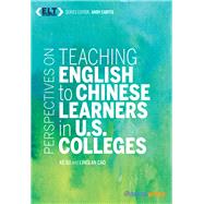Perspectives on Teaching English to Chinese Learners in U.S. Colleges by Xu, Ke; Cao, Linglan; Curtis, Andy, 9781942799702