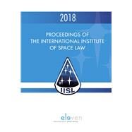Proceedings of the International Institute of Space Law 2018 61st edition by Blount, P.J.; Masson-Zwaan, Tanja; Moro-Aguilar, Rafael; Schrogl, Kai-Uwe, 9789462369702