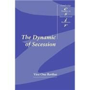 The Dynamic of Secession by Viva Ona Bartkus, 9780521659703