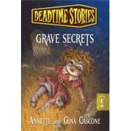 Deadtime Stories: Grave Secrets by Cascone, Annette; Cascone, Gina, 9780765369703